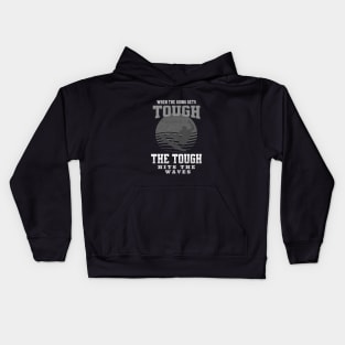 The Tough Surf Waves Inspirational Quote Phrase Text Kids Hoodie